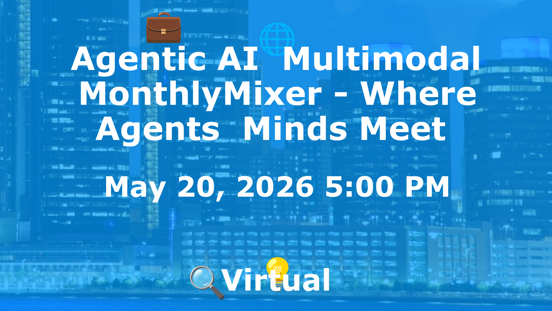 Agentic AI  Multimodal MonthlyMixer - Where Agents  Minds Meet  event image